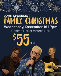 John McDermott - Family Christmas. $55. Concert Hall at Victoria Hall on Dec. 16 at 7 p.m.